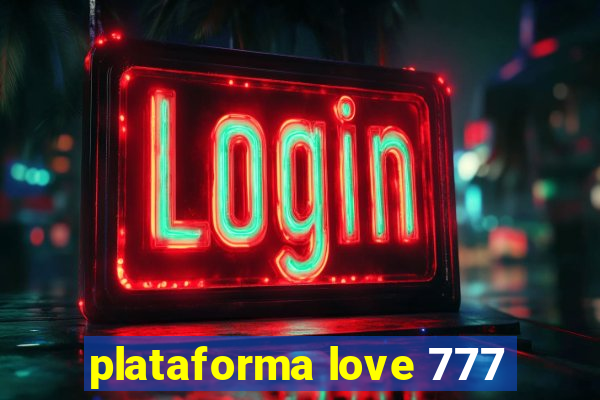 plataforma love 777